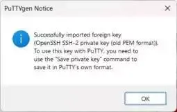 a PuTTYgen Notice should appear, to confirm that the private key was successfully imported. Click the OK button